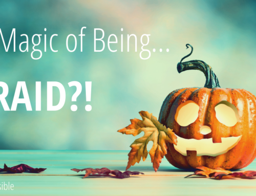 The Magic of Being…AFRAID??